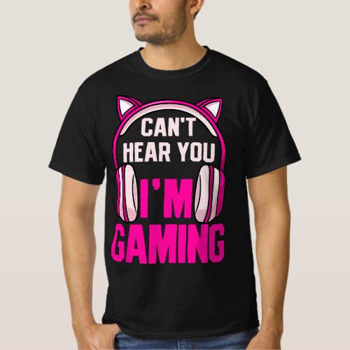 Gamer Girl Gaming I Cant Hear You Im Gaming Vide T_Shirt