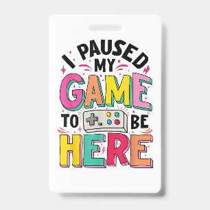 Gamer Girl I Paused My Game To Be Here Funny Video Badge