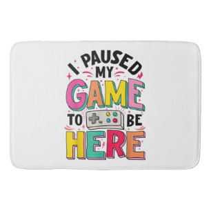 Gamer Girl I Paused My Game To Be Here Funny Video Bath Mat