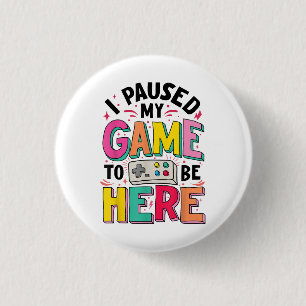 Gamer Girl I Paused My Game To Be Here Funny Video Button