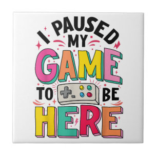Gamer Girl I Paused My Game To Be Here Funny Video Ceramic Tile