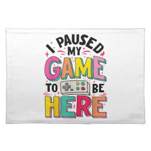 Gamer Girl I Paused My Game To Be Here Funny Video Cloth Placemat