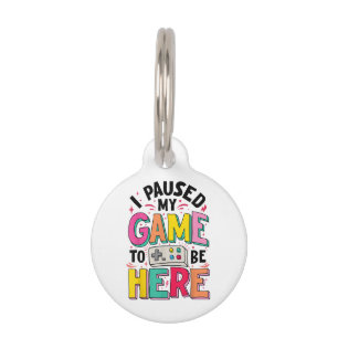 Gamer Girl I Paused My Game To Be Here Funny Video Pet ID Tag