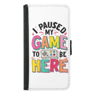 Gamer Girl I Paused My Game To Be Here Funny Video Samsung Galaxy S5 Wallet Case
