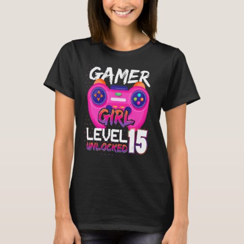 Gamer Girl  Level 15 Unlocked Video Games Birthday T_Shirt