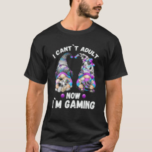 Gamer Gnome Quote - I Can`T Adult Now I`M Gaming T-Shirt