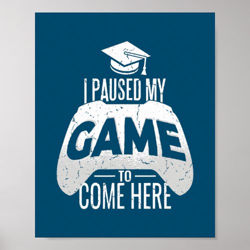 Gamer Graduation I Paused My Game to Come Here Poster