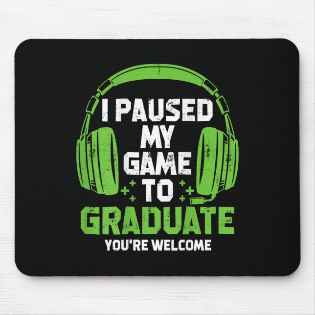 Gamer Graduation Ideal I Paused My Game To Graduat Mouse Pad (Front)