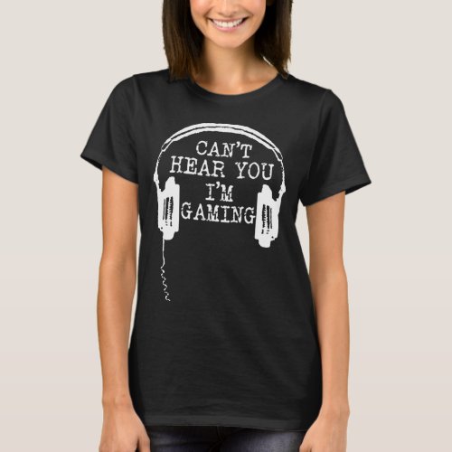 Gamer Headset Cant Hear You Im Gamingpng T_Shirt