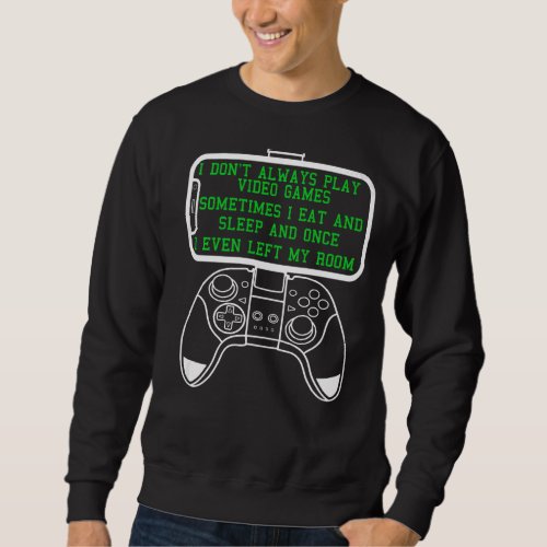 Gamer I Dont Always Play Video Games Boys Teens Sweatshirt