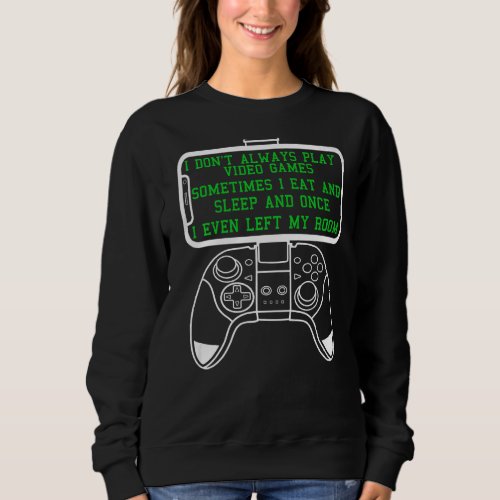 Gamer I Dont Always Play Video Games Boys Teens Sweatshirt