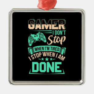 Gamer I Stop When I Am Done Metal Ornament
