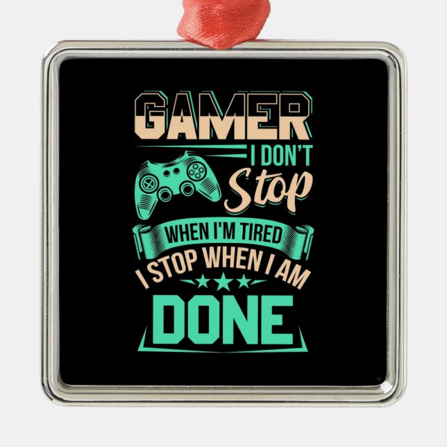 Gamer I Stop When I Am Done Metal Ornament (Front)