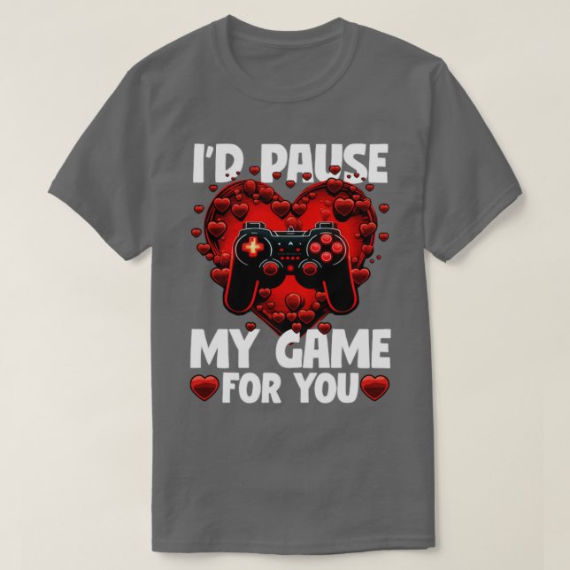 Gamer Id Pause My Game For You2 T-Shirt (Design Front)
