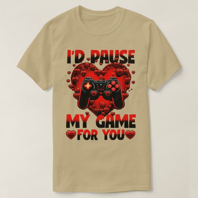 Gamer Id Pause My Game For You T-Shirt (Design Front)