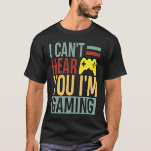 Gamer Idea Can't Hear You I'm Gaming T-Shirt