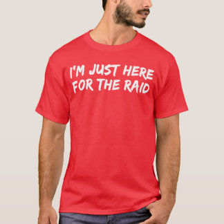 Gamer Im Just Here Forhe Raid Funny Gaming friends T-Shirt