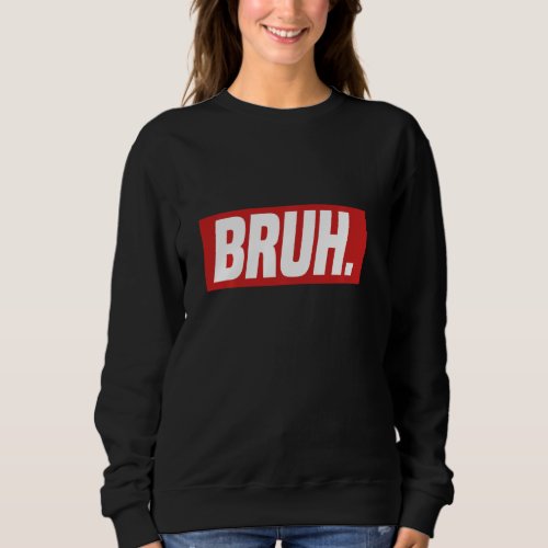 Gamer Memes Trending Internet Dank Seriously Bruh  Sweatshirt