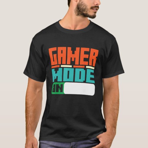 Gamer Mode On  Gamer  Gaming Video Games T_Shirt