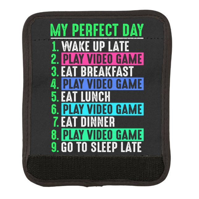Gamer My Perfect Day Play Video Games      Luggage Handle Wrap (Front)