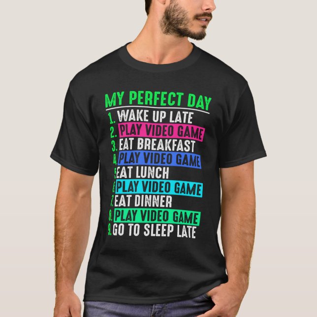 Gamer My Perfect Day Play Video Games  T-Shirt (Front)