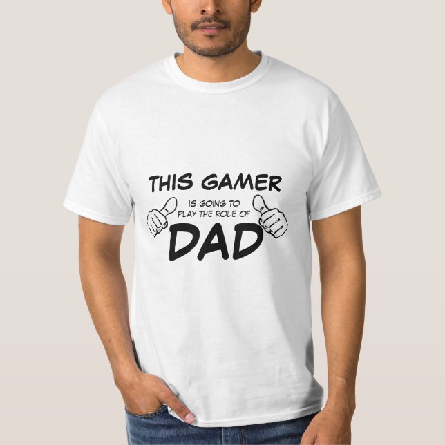Gamer - Play the Role of Dad T-Shirt (Front)