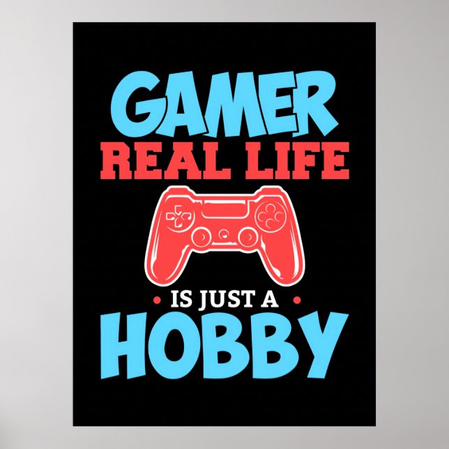 Gamer Real Life Is Just A Hobby Poster (Front)