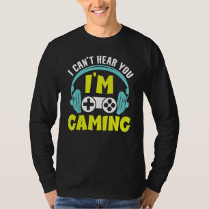 Gamer Saying Can Not Hear You T-Shirt