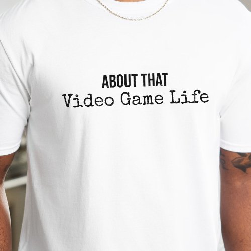 Gamer Shirt _ About that Video Game Life