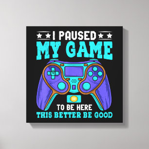 Gamer Shirt Boys Men Kids Teens Paused My Game To Canvas Print