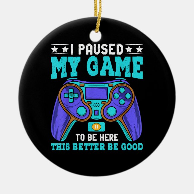 Gamer Shirt Boys Men Kids Teens Paused My Game To  Ceramic Ornament (Front)