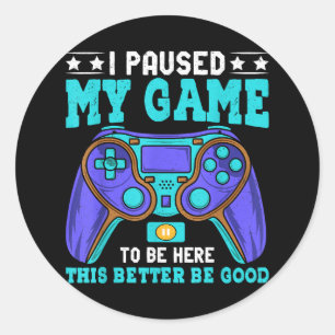 Gamer Shirt Boys Men Kids Teens Paused My Game To Classic Round Sticker
