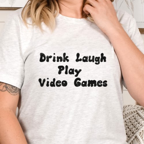 Gamer shirt _ Drink Laugh Play Video Games