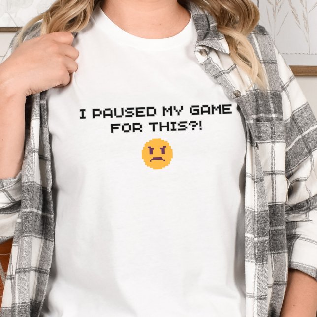 Gamer Shirt - I paused my game for this?! (Creator Uploaded)