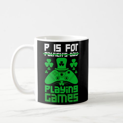 Gamer St Patricks Day P Is For Playing Video Game  Coffee Mug