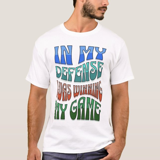 Gamer That is Always Late Shirt, In My Defense  T-Shirt (Front)