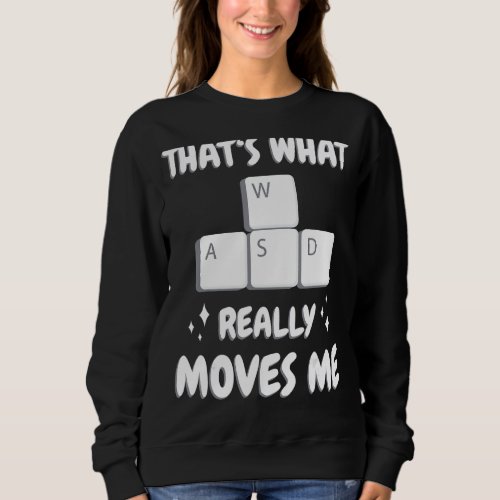 Gamer Thats what really moves me Gaming Sweatshirt