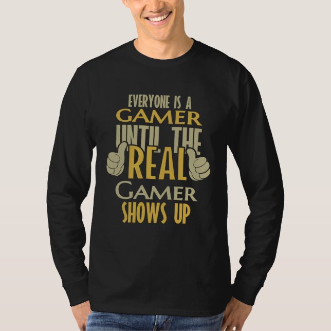 Gamer Until The Real One Shows Up T-Shirt (Front)