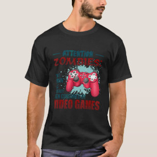 Gamer Video Games Gaming Attention Zombies T-Shirt