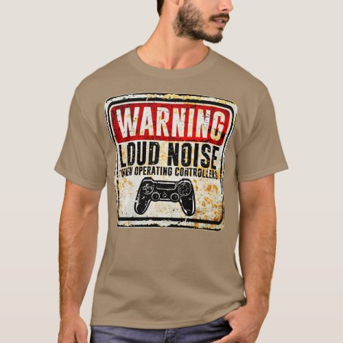 Gamer Warning Loud Noise When Operating Controller T_Shirt