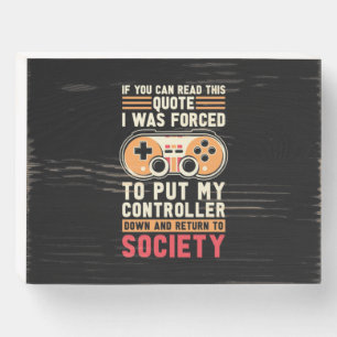 Gamer Was Forced To Put My Controller Wooden Box Sign