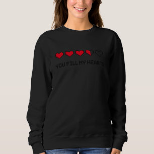 Gamer You Fill My Hearts Gaming Video Game Love Fu Sweatshirt