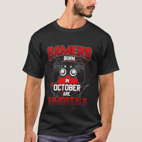 Gamers Born In October Are Immortals T Shirt