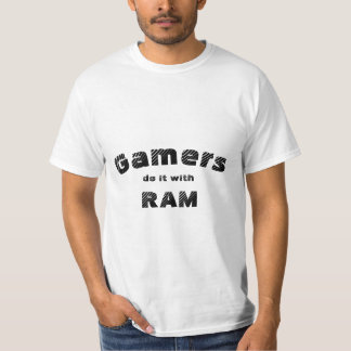 Gamers do it with RAM T Shirt