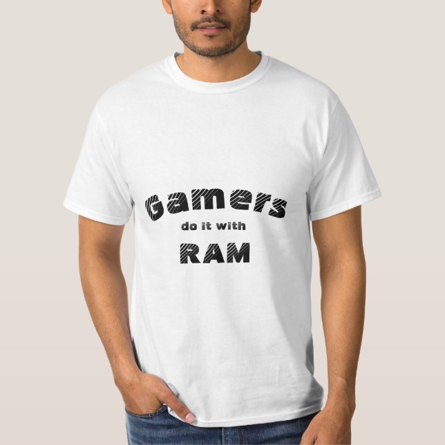Gamers do it with RAM T Shirt (Front)