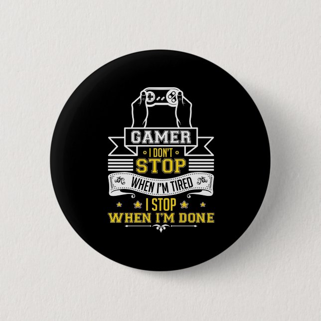 Gamers Do Not Stop When They Are Tired Button (Front)