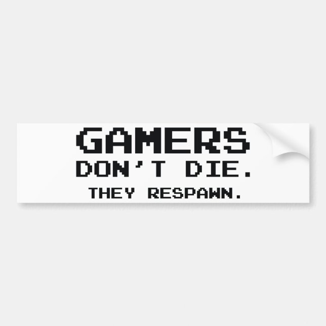 Gamers Don’t Die. They Respawn. Bumper Sticker (Front)
