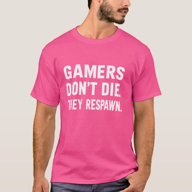 Gamers Don't Die They Respawn Funny Gamer T-Shirt (Front)