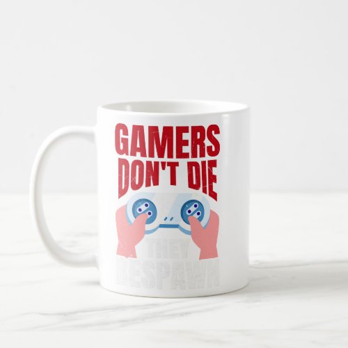 Gamers Dont Die They Respawn Funny Gaming Quote Gi Coffee Mug