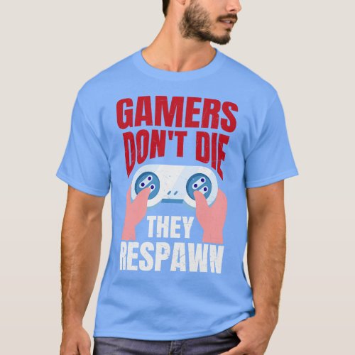 Gamers Dont Die They Respawn Funny Gaming Quote Gi T_Shirt